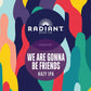 Radiant We Are Gonna Be Friends Can 473ml　ラディアント ウィ アー ガナ ビー フレンズ