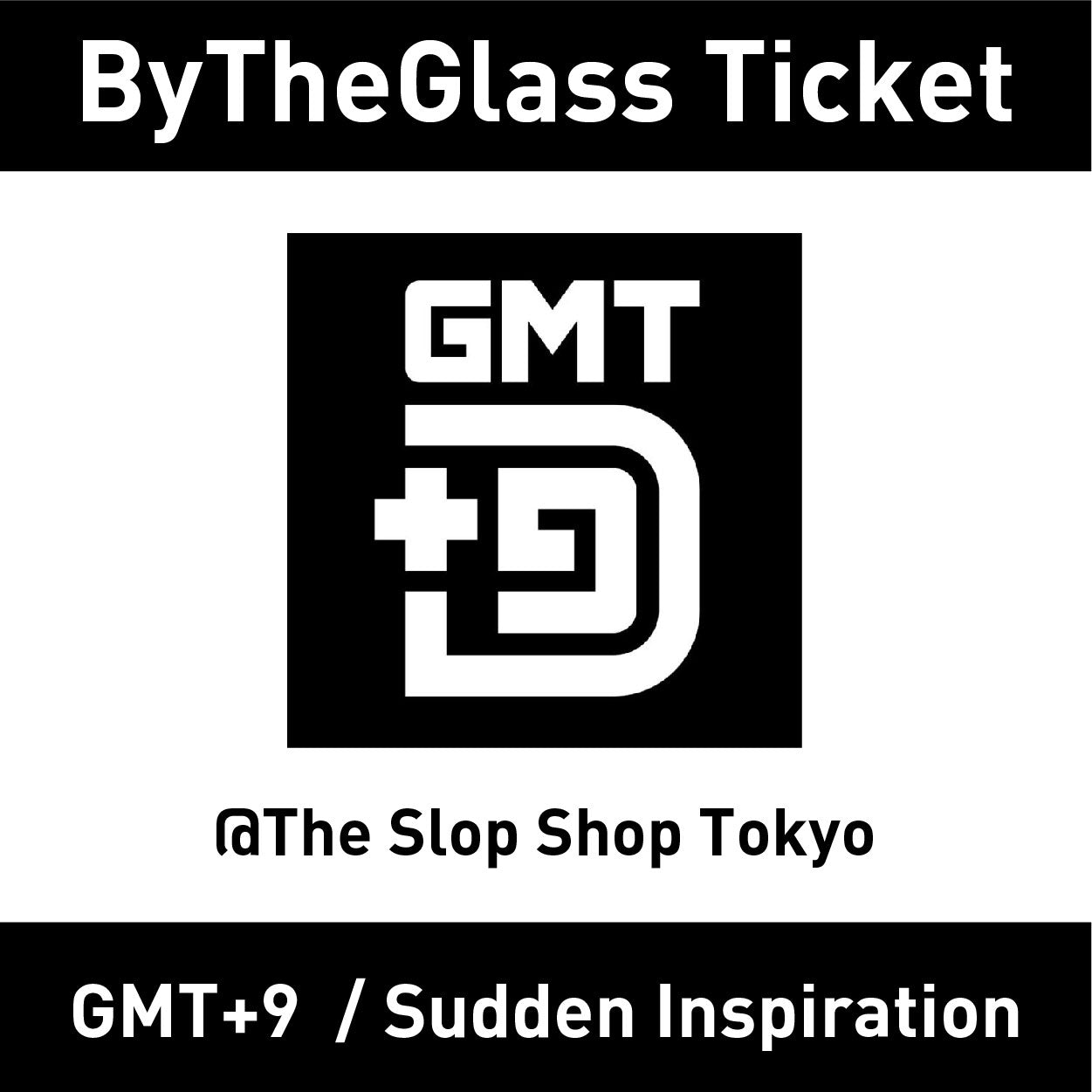 【ByTheGlass Ticket】GMT+9 / Sudden Inspiration 70ml 【2022.9.17(土)-19(月) 】
